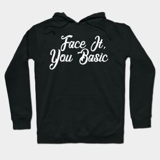 Face It - You Basic - Sarcastic Hoodie